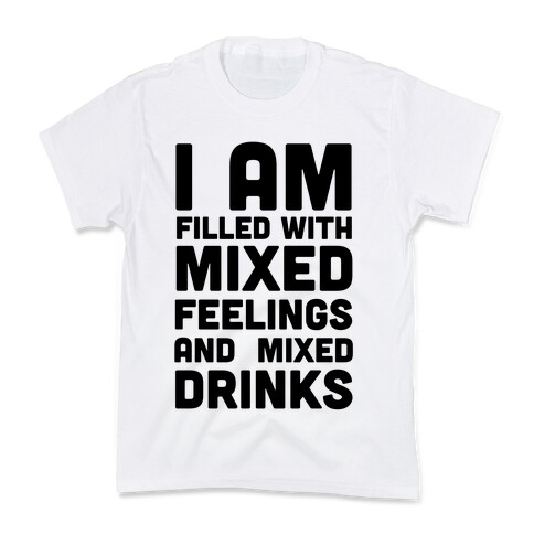 I Am Filled With Mixed Feelings and Mixed Drinks Kids T-Shirt