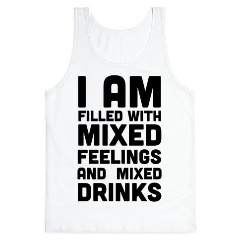 I Am Filled With Mixed Feelings and Mixed Drinks Tank Top