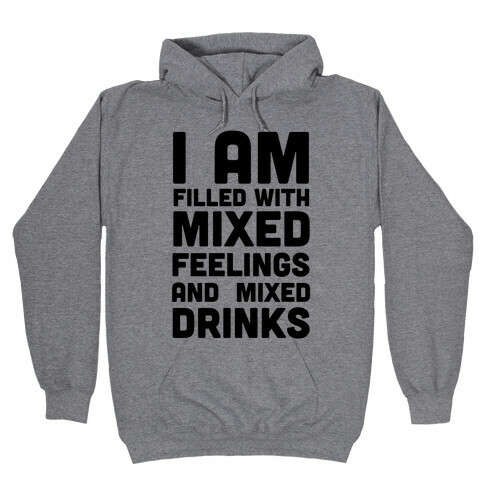 I Am Filled With Mixed Feelings and Mixed Drinks Hooded Sweatshirt