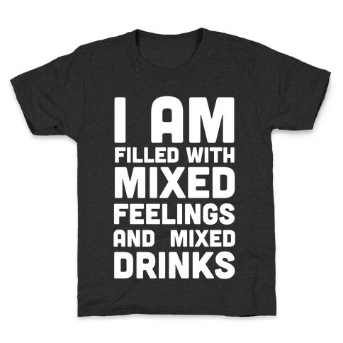 I Am Filled With Mixed Feelings and Mixed Drinks Kids T-Shirt