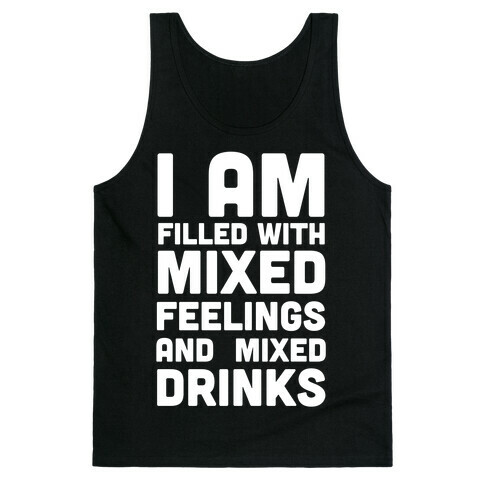 I Am Filled With Mixed Feelings and Mixed Drinks Tank Top