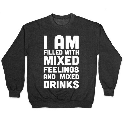 I Am Filled With Mixed Feelings and Mixed Drinks Pullover