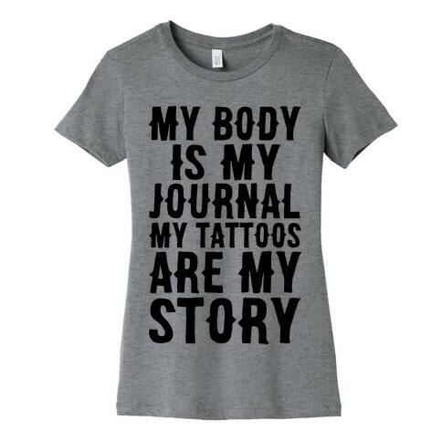 My Body Is My Journal My Tattoos Are My Story Womens T-Shirt
