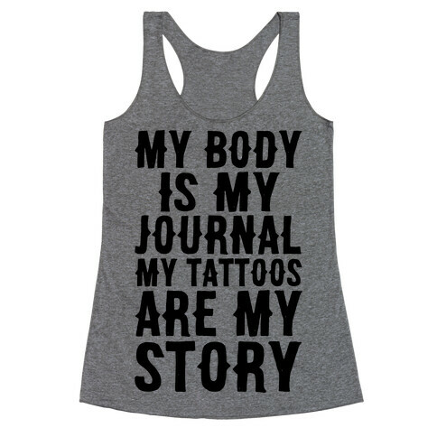 My Body Is My Journal My Tattoos Are My Story Racerback Tank Top