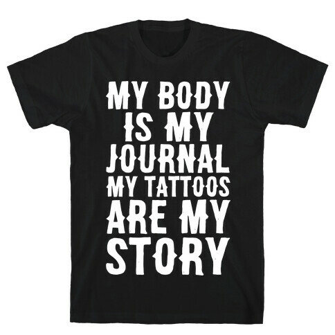 My Body Is My Journal My Tattoos Are My Story White Print T-Shirt