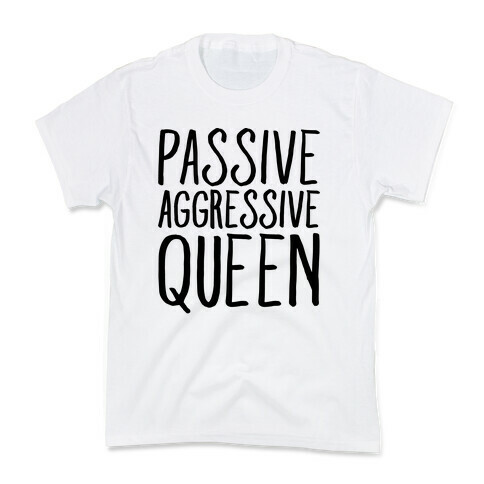 Passive Aggressive Queen  Kids T-Shirt