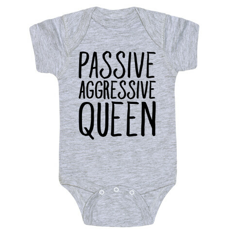 Passive Aggressive Queen  Baby One-Piece