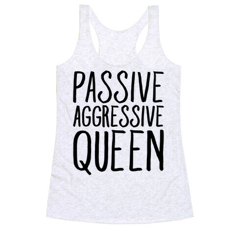 Passive Aggressive Queen  Racerback Tank Top