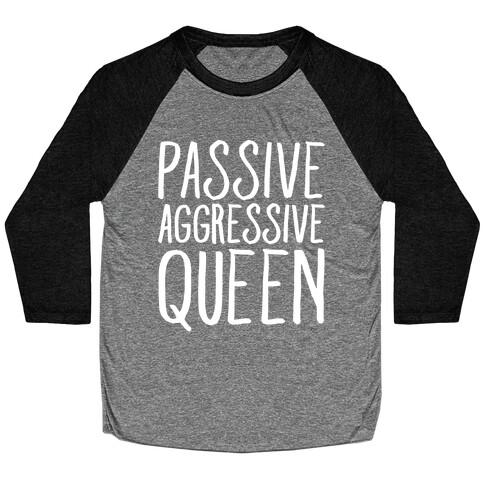 Passive Aggressive Queen White Print Baseball Tee