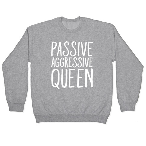 Passive Aggressive Queen White Print Pullover