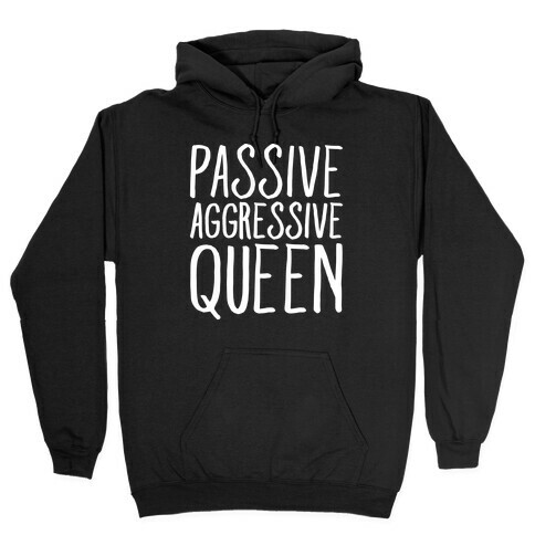 Passive Aggressive Queen White Print Hooded Sweatshirt