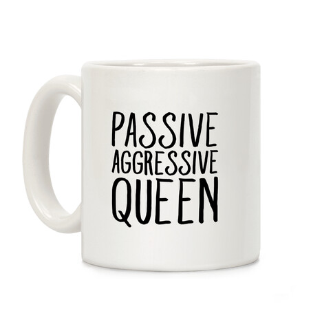 Passive Aggressive Queen  Coffee Mug