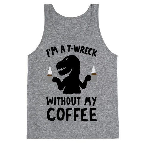 I'm A T-Wreck Without My Coffee Dinosaur Tank Top