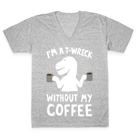 I'm A T-Wreck Without My Coffee Dinosaur V-Neck Tee Shirt