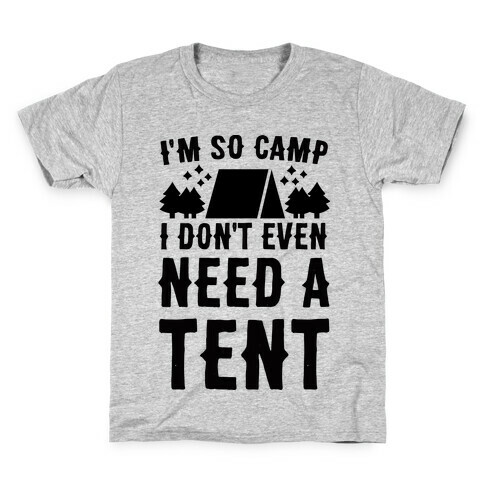 I'm So Camp, I Don't Even Need a Tent Kids T-Shirt