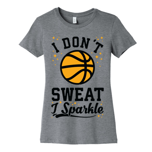 I Don't Sweat I Sparkle Basketball Womens T-Shirt