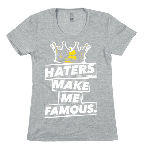 Haters Make Me Famous Womens T-Shirt