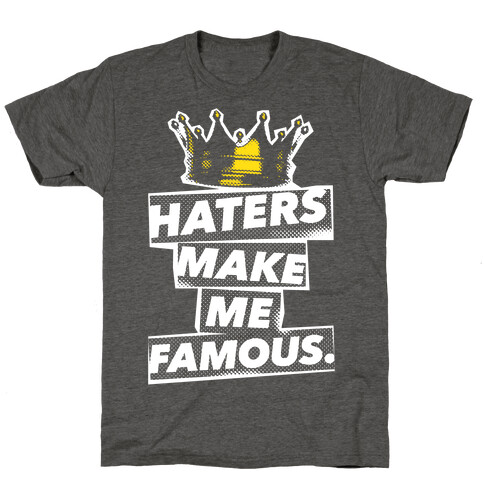 Haters Make Me Famous T-Shirt