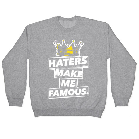 Haters Make Me Famous Pullover