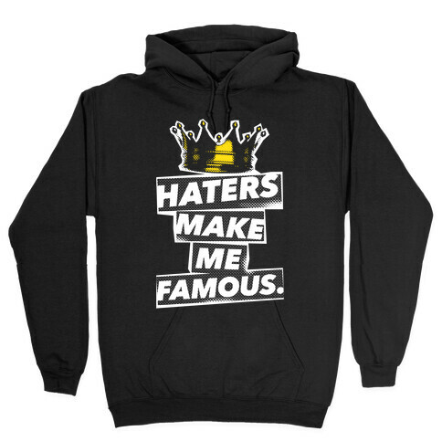 Haters Make Me Famous Hooded Sweatshirt