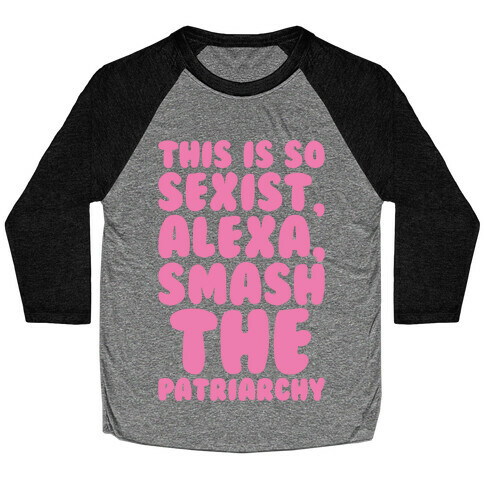 This Is So Sexist Alexa Smash The Patriarchy White Print Baseball Tee