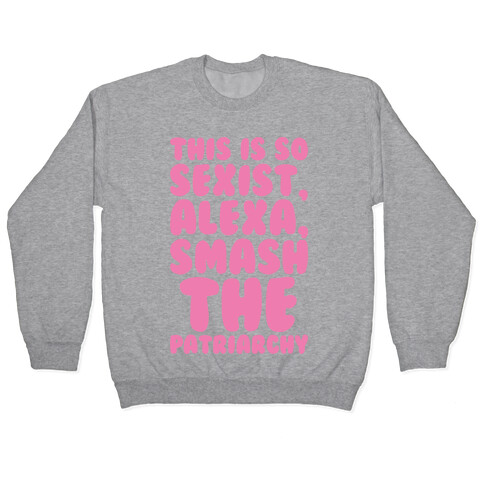 This Is So Sexist Alexa Smash The Patriarchy White Print Pullover