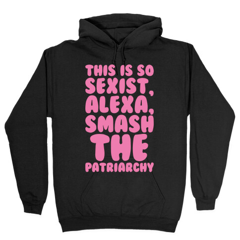 This Is So Sexist Alexa Smash The Patriarchy White Print Hooded Sweatshirt