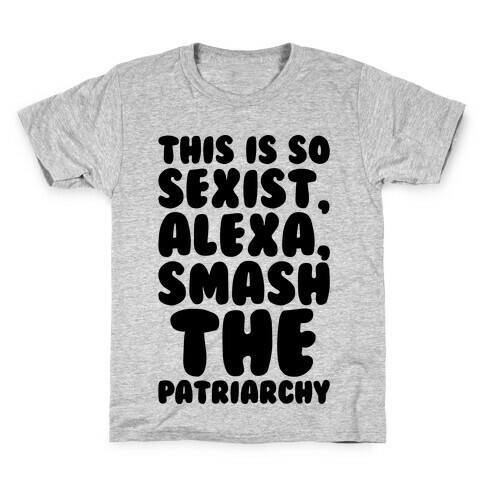 This Is So Sexist Alexa Smash The Patriarchy Kids T-Shirt