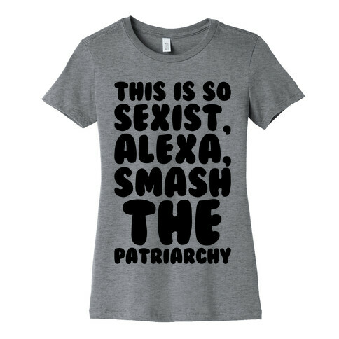 This Is So Sexist Alexa Smash The Patriarchy Womens T-Shirt