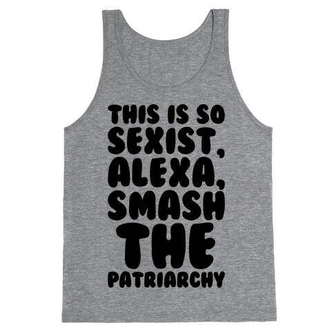 This Is So Sexist Alexa Smash The Patriarchy Tank Top