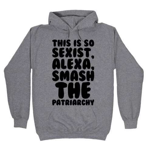 This Is So Sexist Alexa Smash The Patriarchy Hooded Sweatshirt