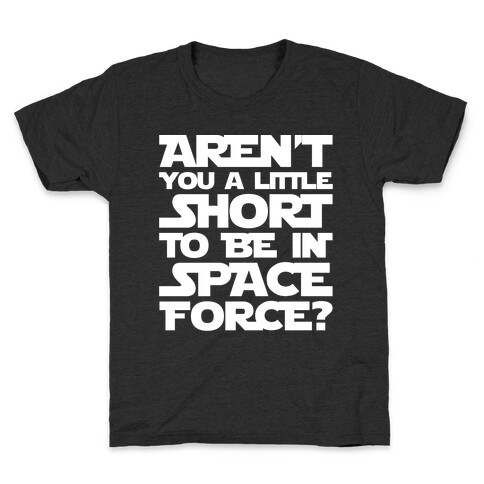 Aren't You A Little Short To Be In Space Force Parody White Print Kids T-Shirt