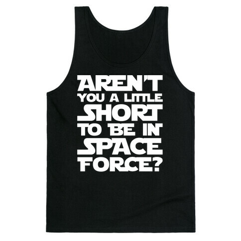 Aren't You A Little Short To Be In Space Force Parody White Print Tank Top