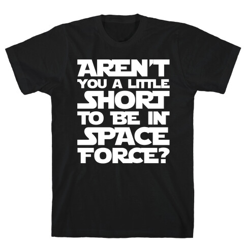 Aren't You A Little Short To Be In Space Force Parody White Print T-Shirt