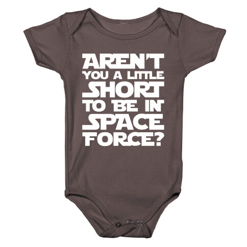 Aren't You A Little Short To Be In Space Force Parody White Print Baby One-Piece