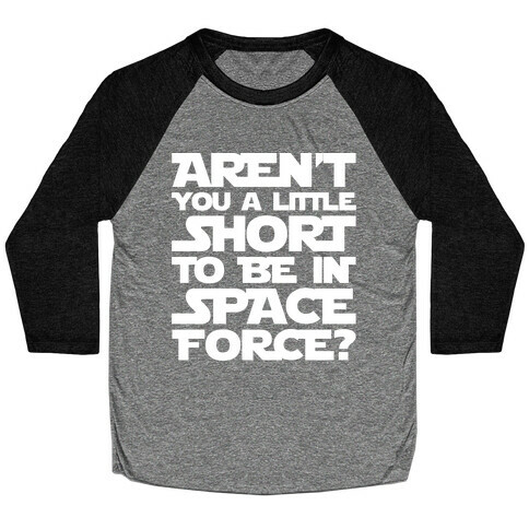 Aren't You A Little Short To Be In Space Force Parody White Print Baseball Tee