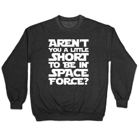 Aren't You A Little Short To Be In Space Force Parody White Print Pullover