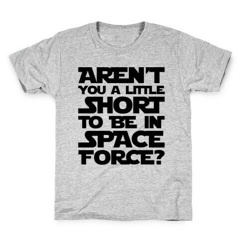 Aren't You A Little Short To Be In Space Force Parody Kids T-Shirt