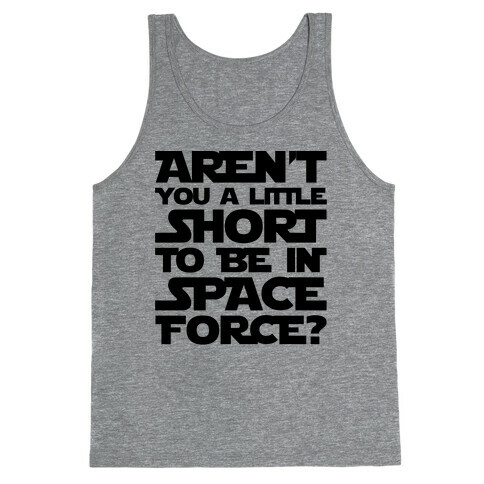 Aren't You A Little Short To Be In Space Force Parody Tank Top