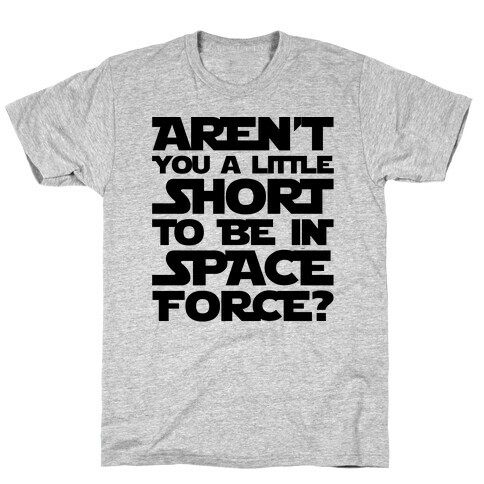 Aren't You A Little Short To Be In Space Force Parody T-Shirt