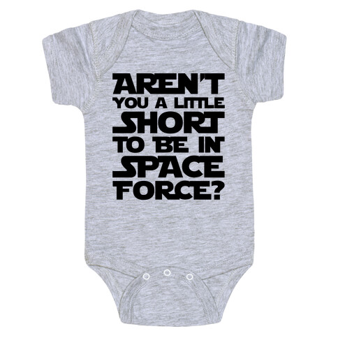 Aren't You A Little Short To Be In Space Force Parody Baby One-Piece