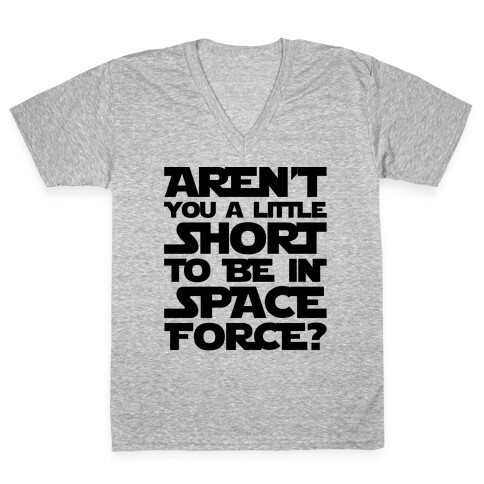 Aren't You A Little Short To Be In Space Force Parody V-Neck Tee Shirt