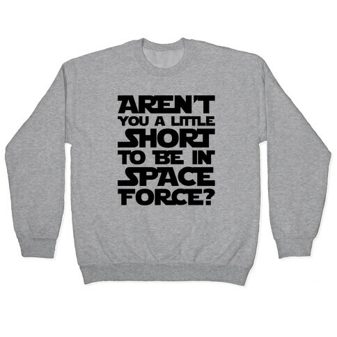 Aren't You A Little Short To Be In Space Force Parody Pullover