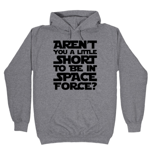 Aren't You A Little Short To Be In Space Force Parody Hooded Sweatshirt