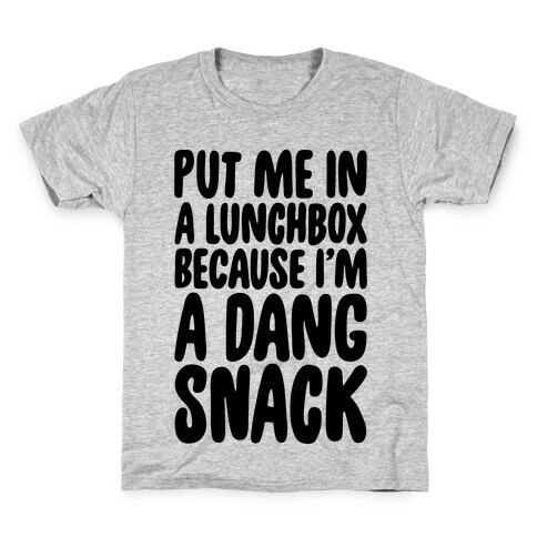 A Lunchbox Because I'm A Dang Snack  Kids T-Shirt