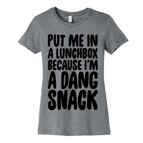 A Lunchbox Because I'm A Dang Snack  Womens T-Shirt