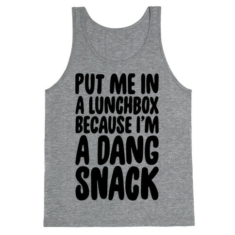 A Lunchbox Because I'm A Dang Snack  Tank Top