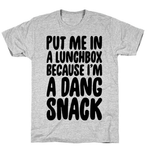 A Lunchbox Because I'm A Dang Snack  T-Shirt