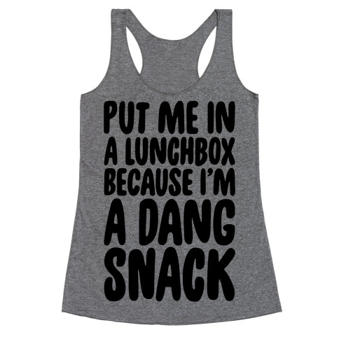A Lunchbox Because I'm A Dang Snack  Racerback Tank Top