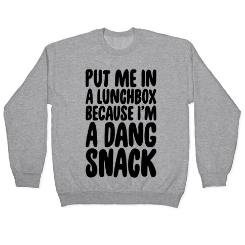 A Lunchbox Because I'm A Dang Snack  Pullover